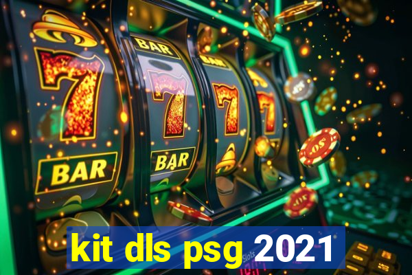 kit dls psg 2021